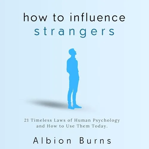 How to Influence Strangers By Albion Burns